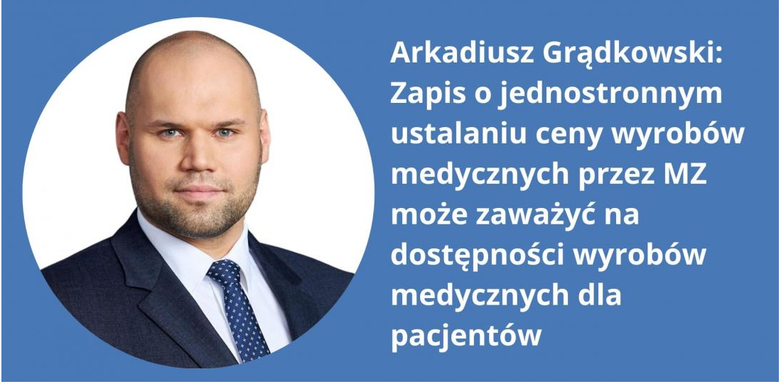 Arkadiusz Grądkowski: Zapis o jednostronnym ustalaniu ceny wyrobów medycznych przez MZ może zaważyć na dostępności wyrobów medycznych dla pacjentów (MedicalPress.pl)